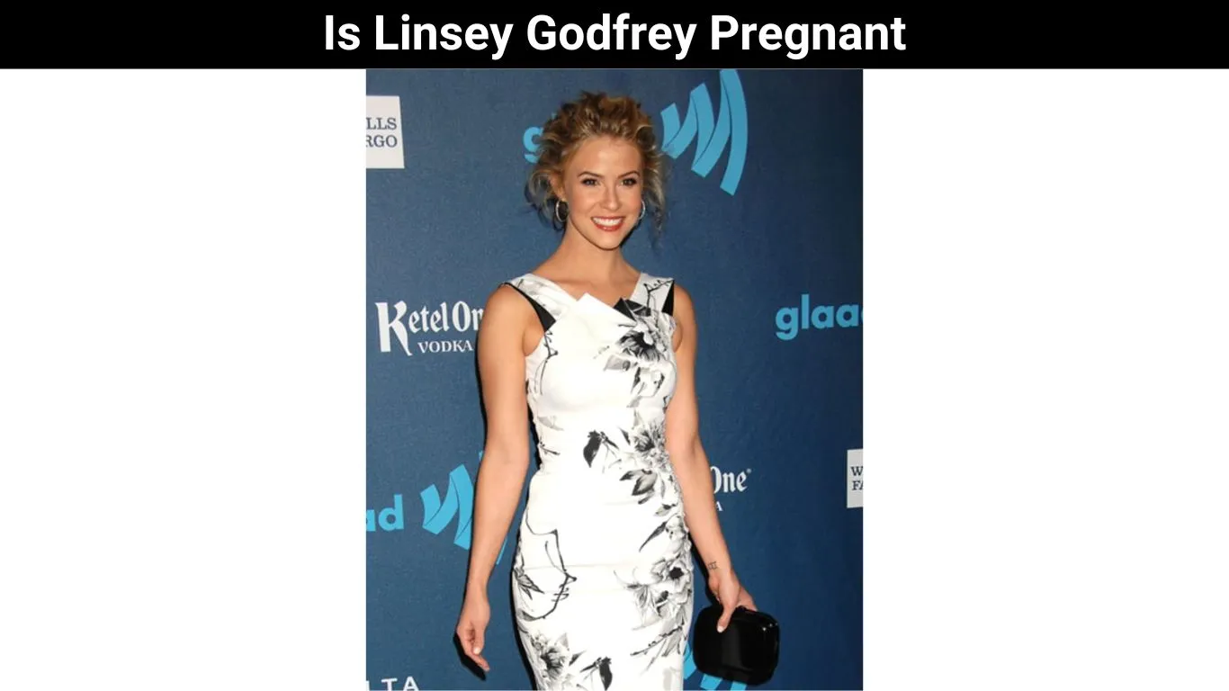 Is Linsey Godfrey Pregnant