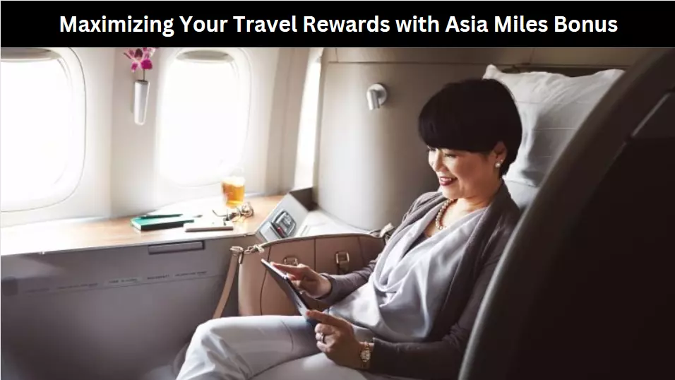 Maximizing Your Travel Rewards with Asia Miles Bonus