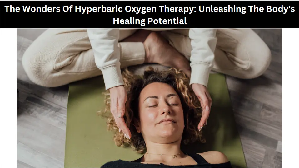 The Wonders Of Hyperbaric Oxygen Therapy