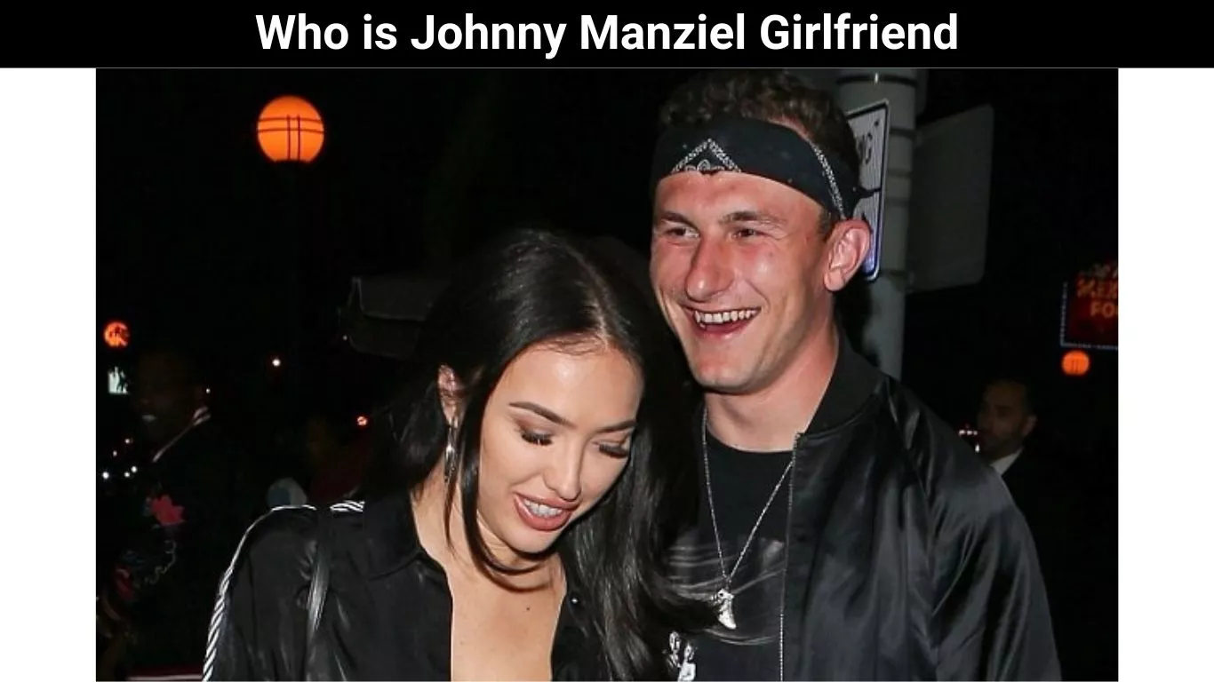 Who is Johnny Manziel Girlfriend