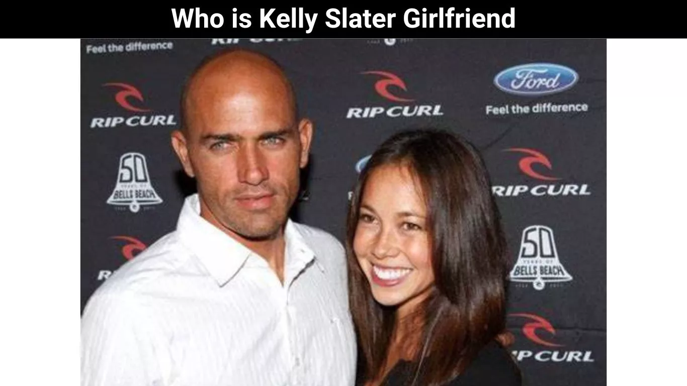 Who is Kelly Slater Girlfriend
