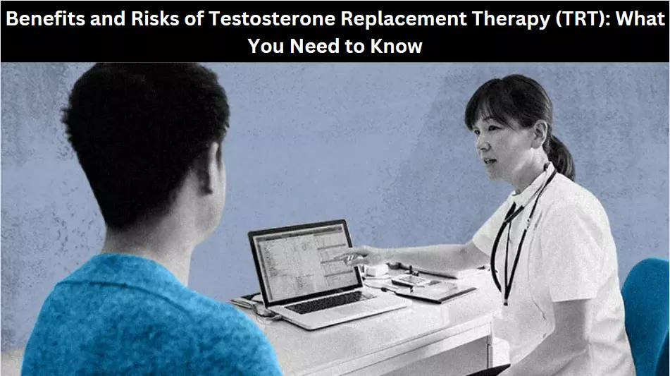 Benefits and Risks of Testosterone Replacement Therapy (TRT)