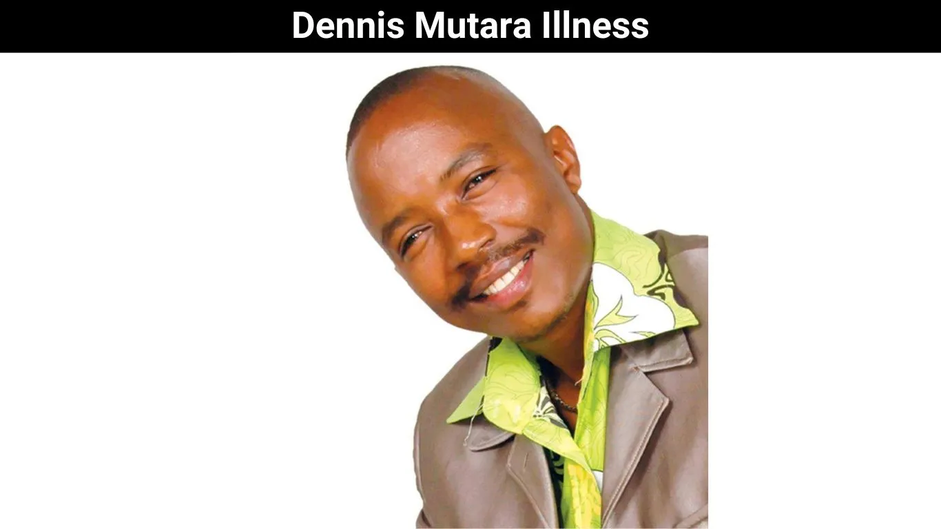 Dennis Mutara Illness