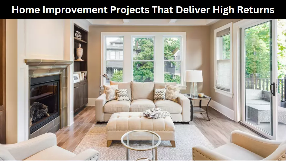 Home Improvement Projects That Deliver High Returns