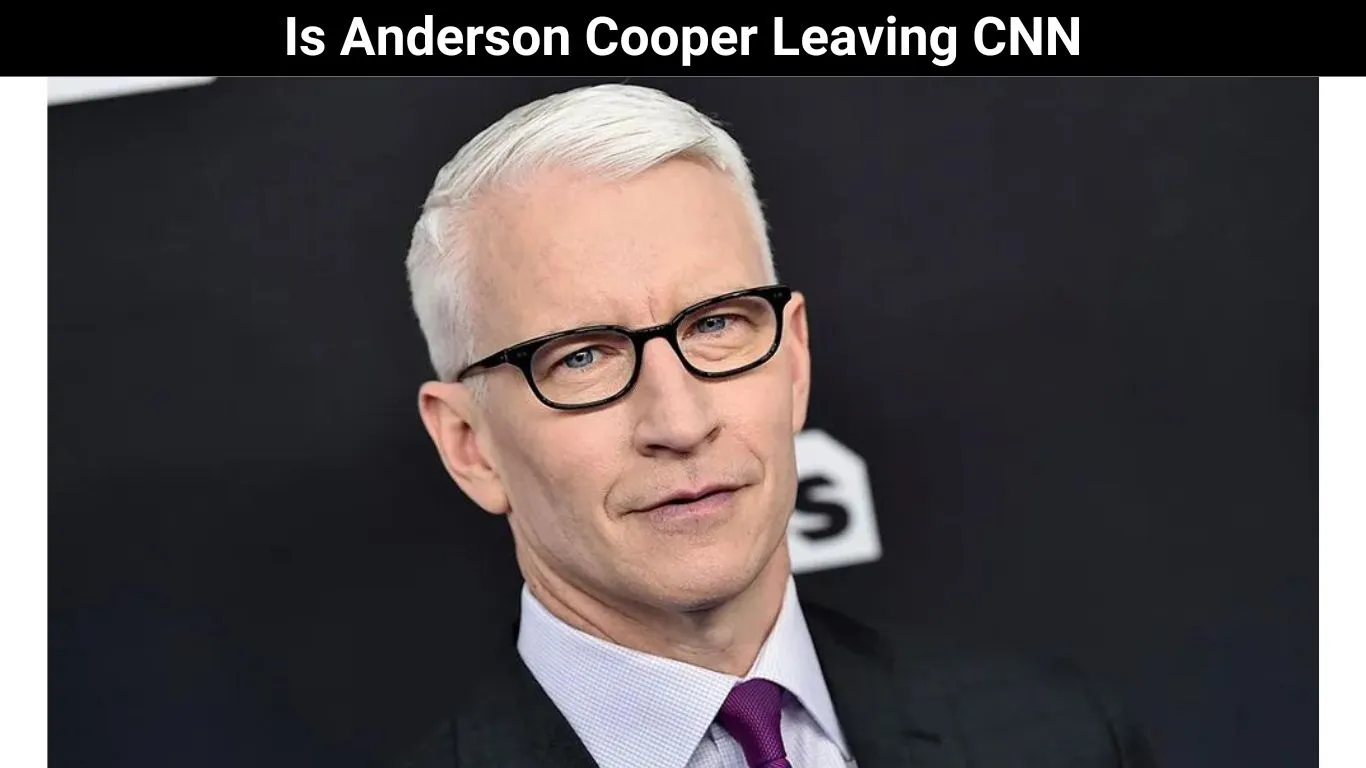 Is Anderson Cooper Leaving CNN