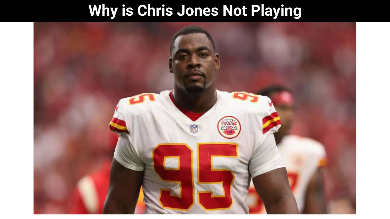 Why is Chris Jones Not Playing