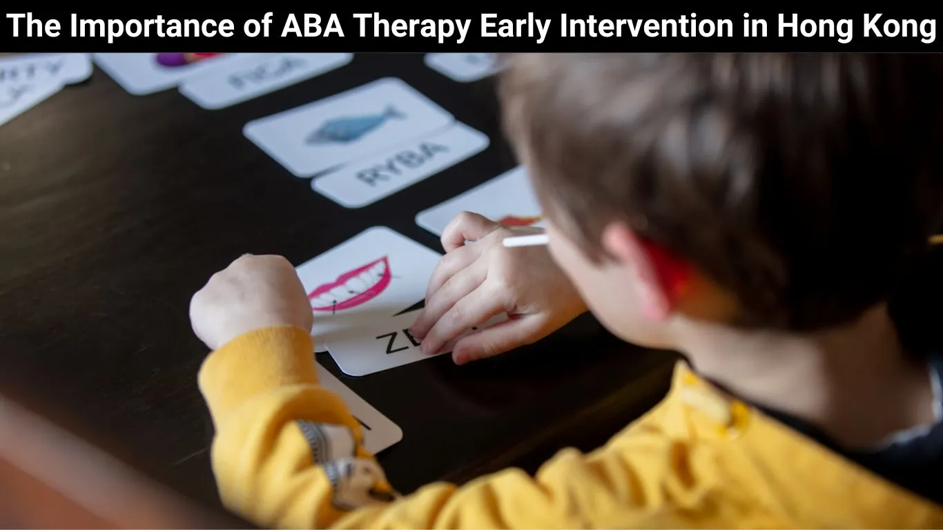 The Importance of ABA Therapy Early Intervention in Hong Kong