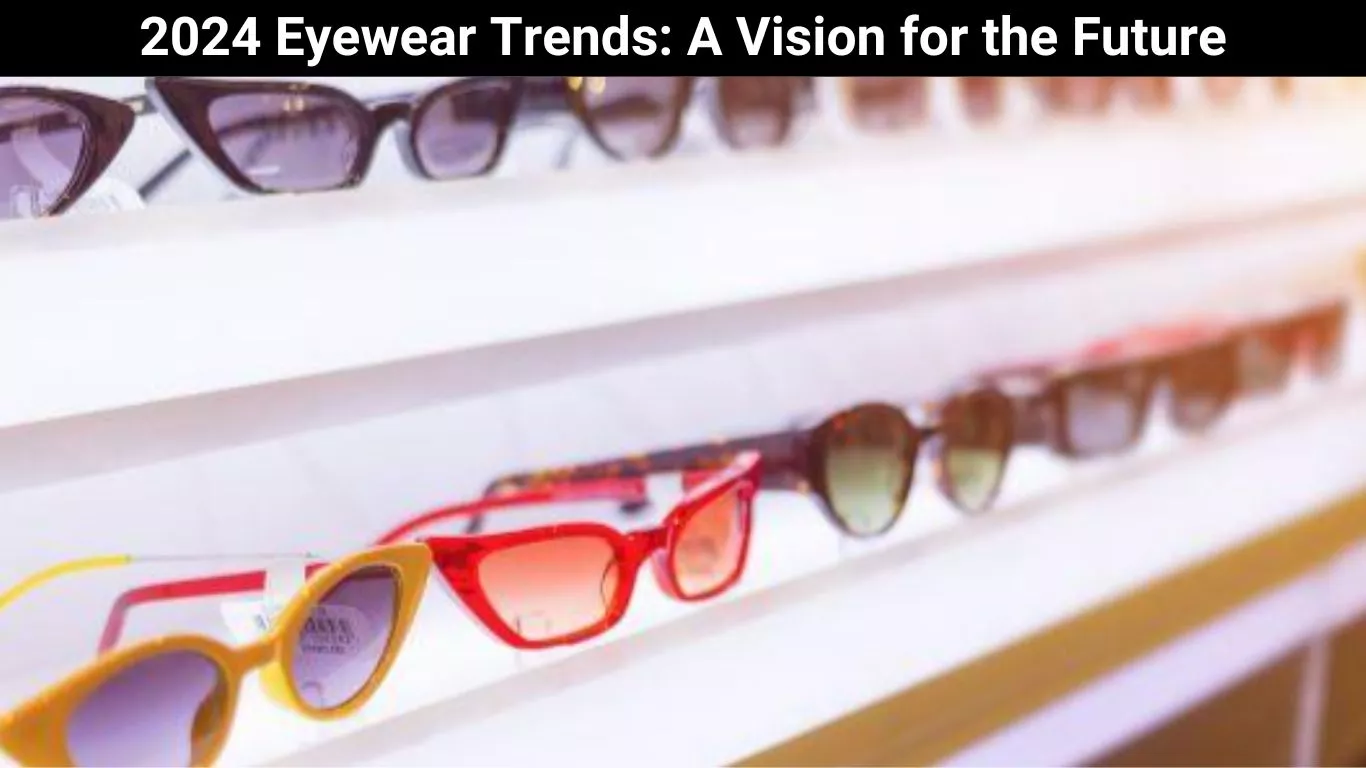 2024 Eyewear Trends: A Vision for the Future