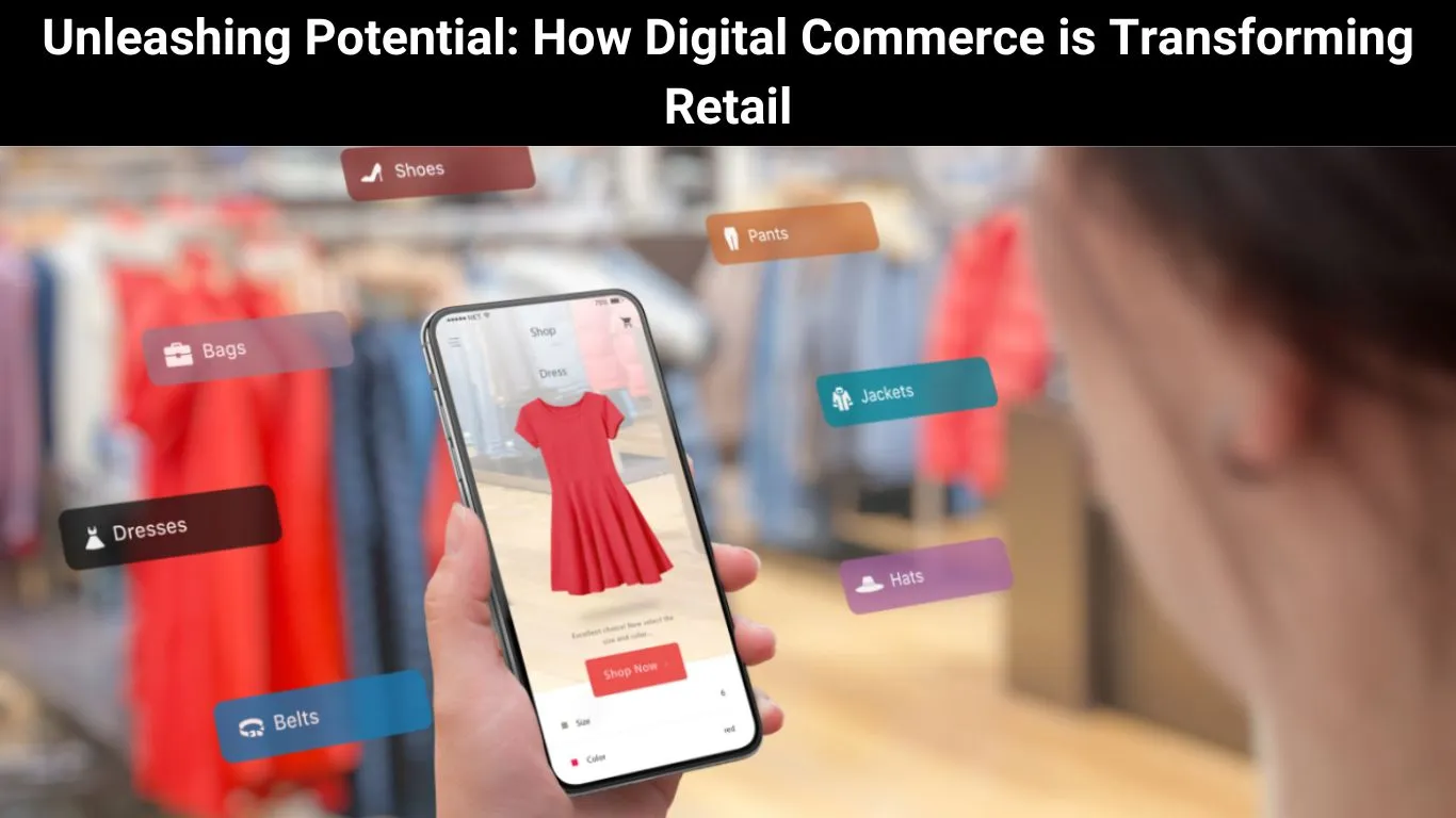 Unleashing Potential: How Digital Commerce is Transforming Retail