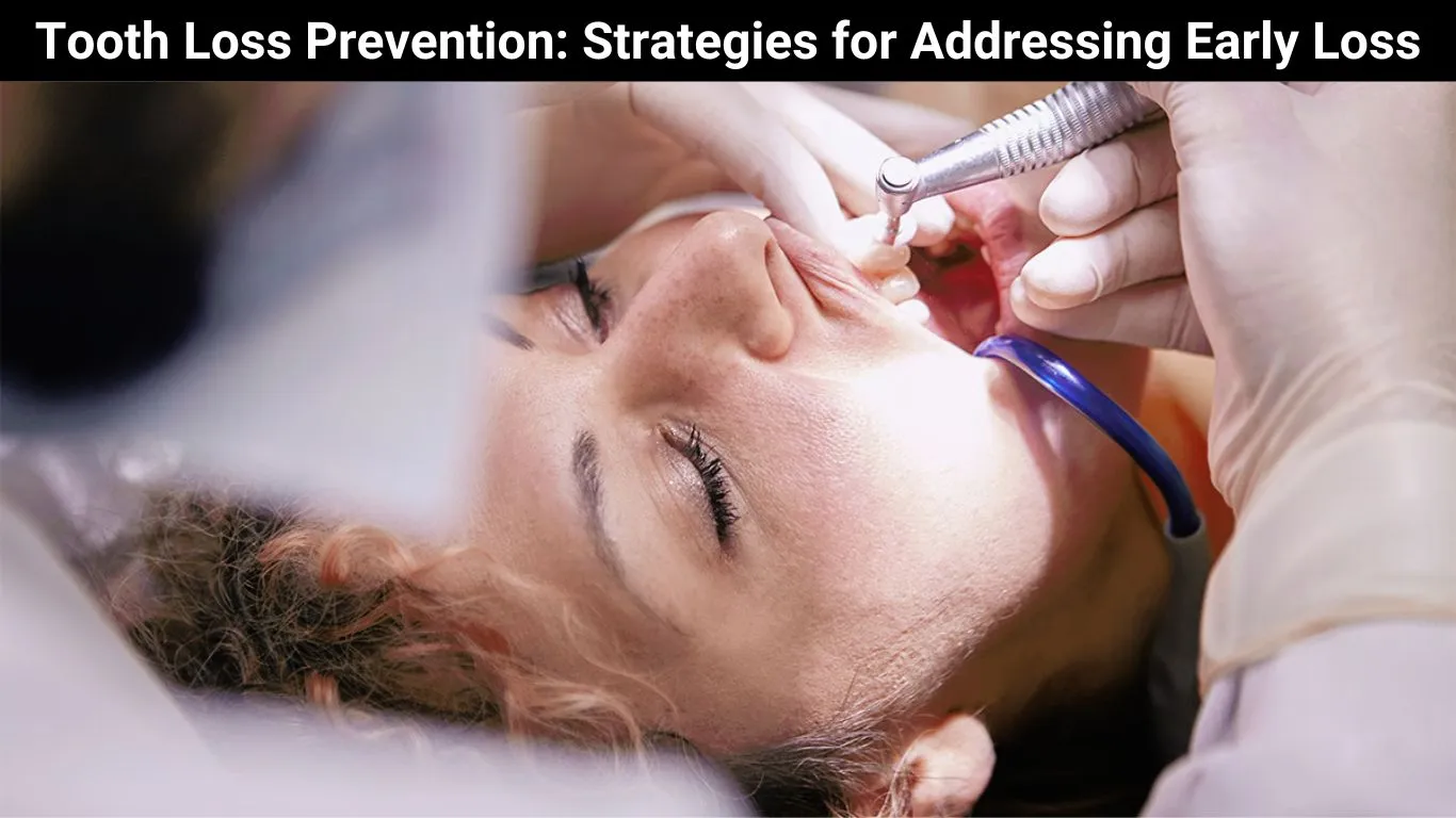Tooth Loss Prevention: Strategies for Addressing Early Loss