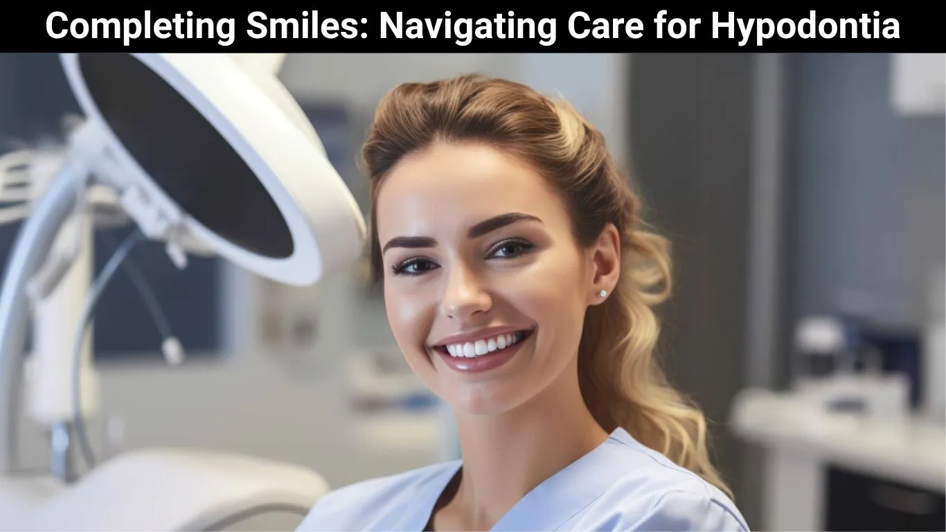 Completing Smiles: Navigating Care for Hypodontia