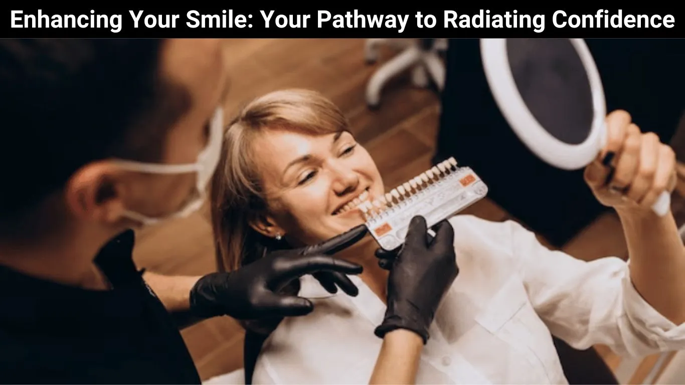 Enhancing Your Smile: Your Pathway to Radiating Confidence