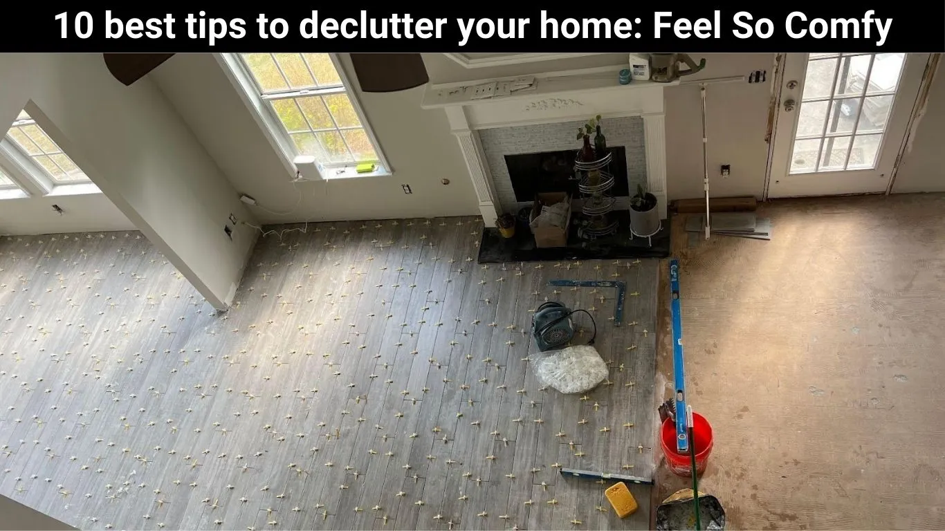 10 best tips to declutter your home: Feel So Comfy