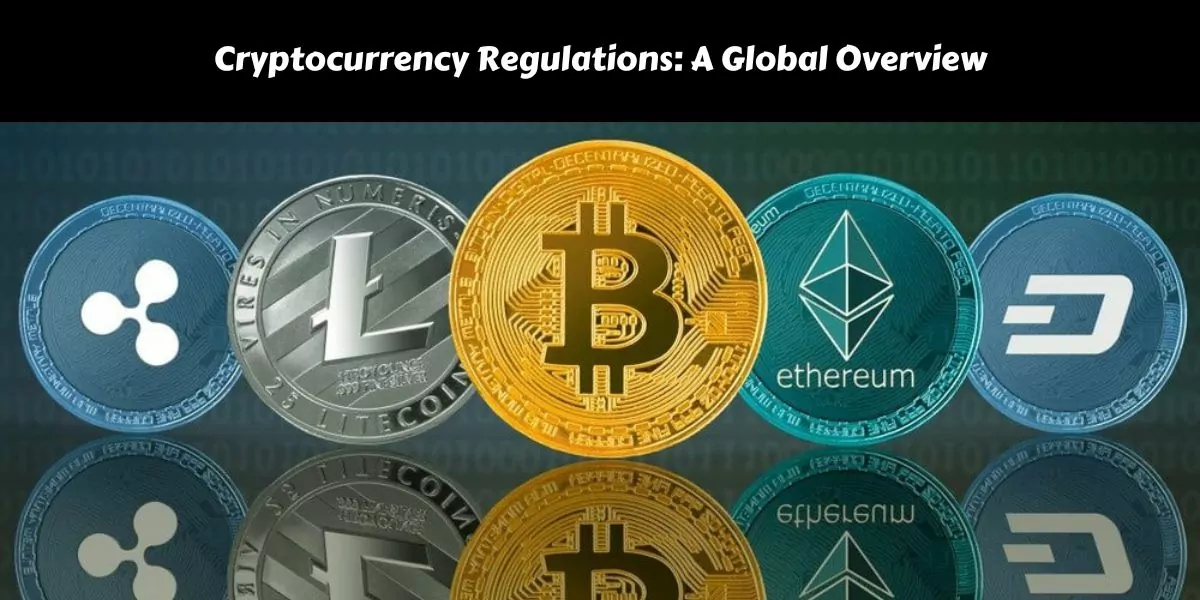 Cryptocurrency Regulations: A Global Overview