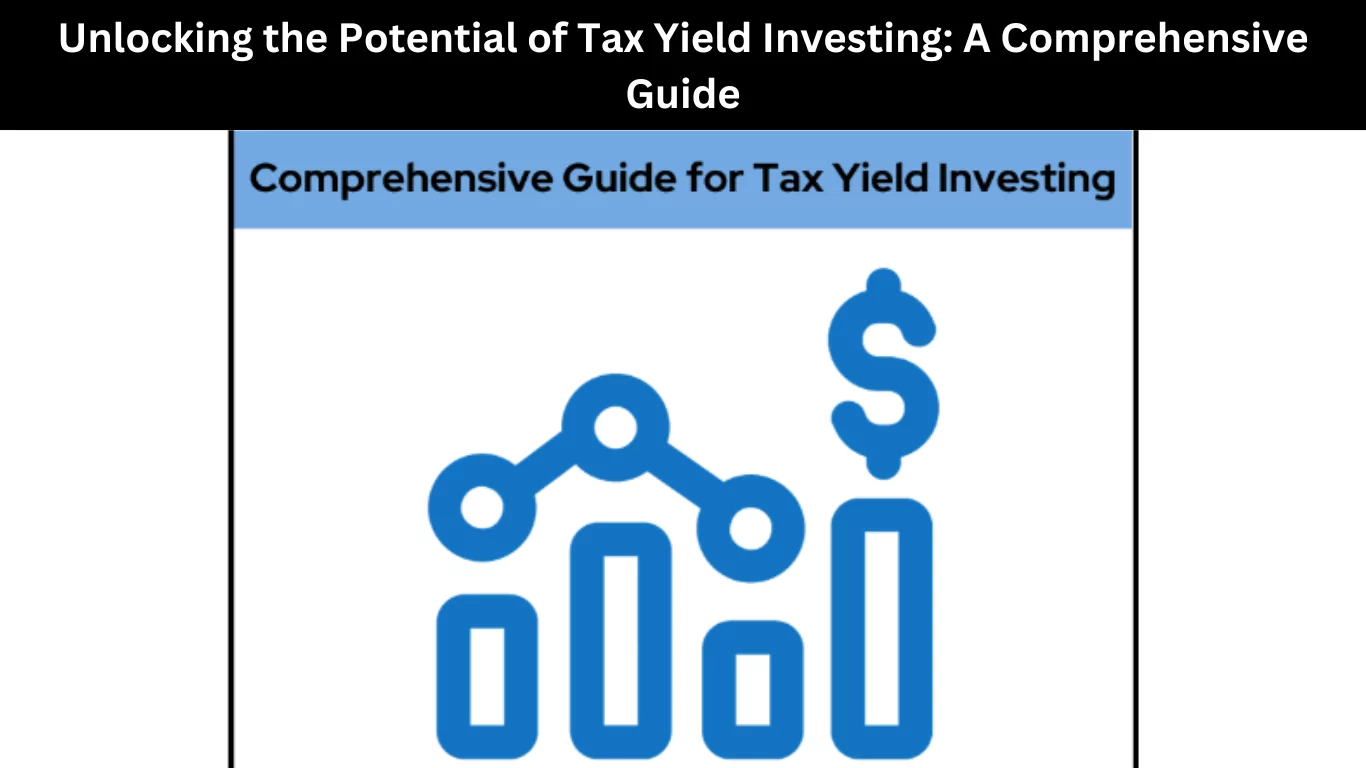 Unlocking the Potential of Tax Yield Investing