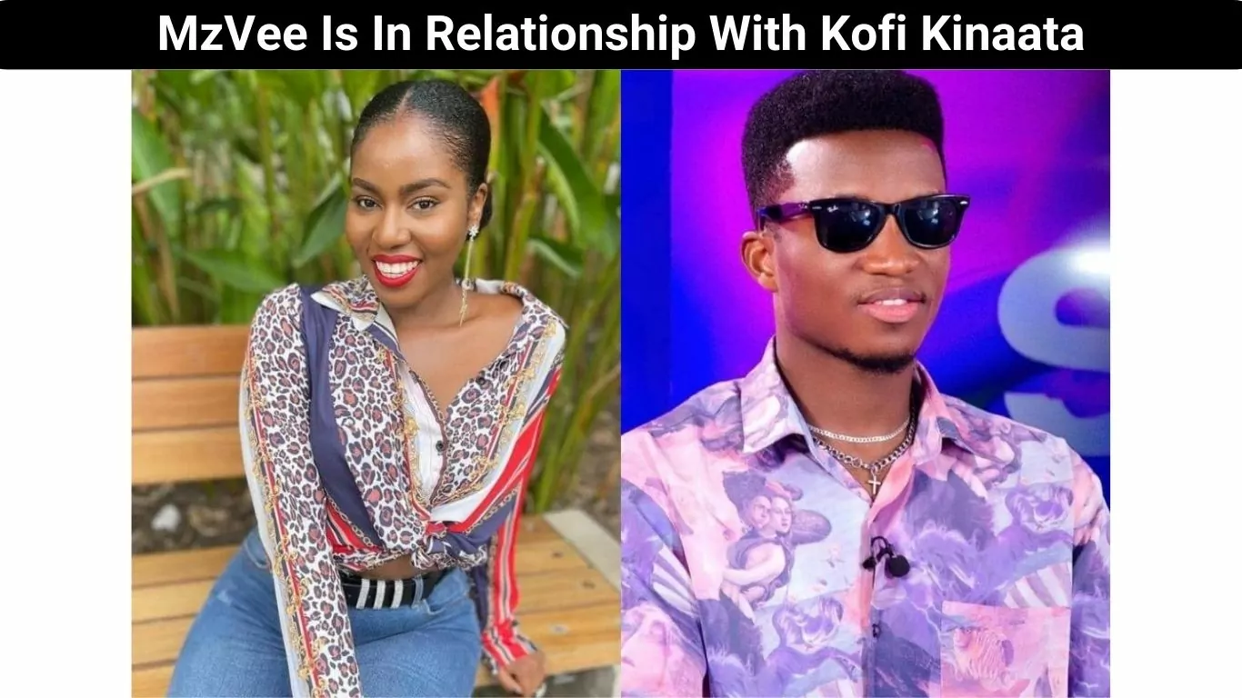 MzVee Is In Relationship With Kofi Kinaata
