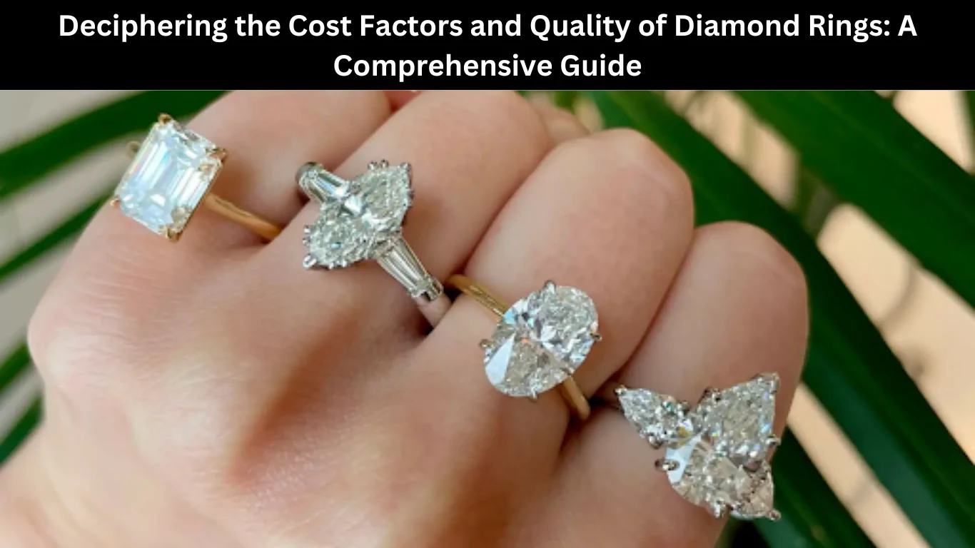 Deciphering the Cost Factors and Quality of Diamond Rings