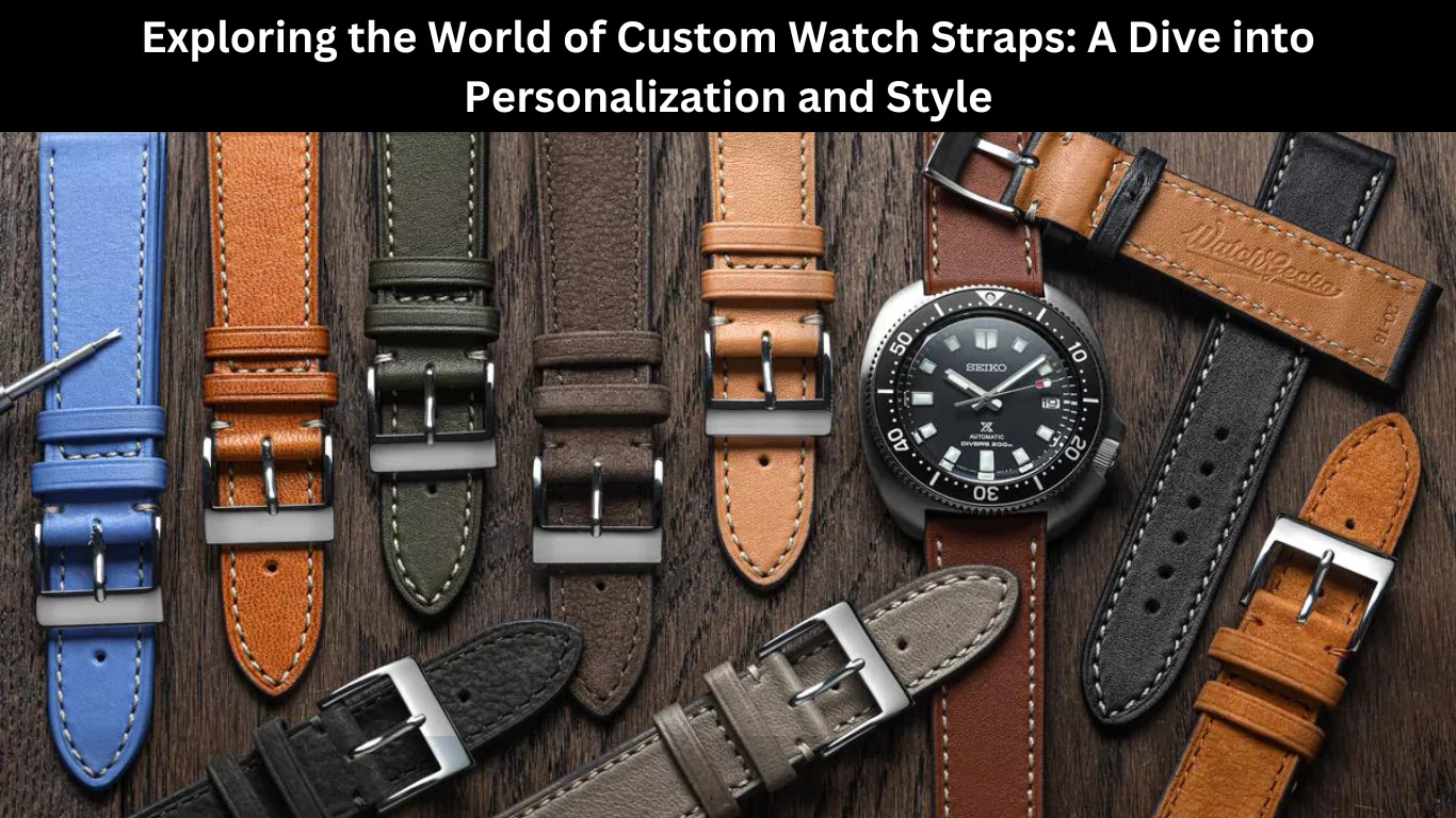 Exploring the World of Custom Watch Straps