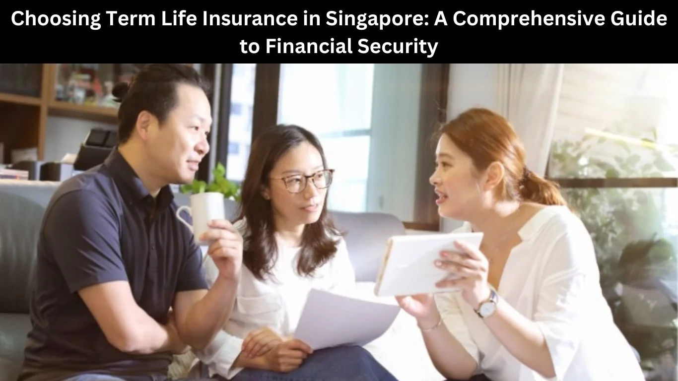 Choosing Term Life Insurance in Singapore