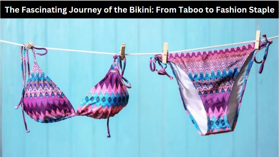 The Fascinating Journey of the Bikini