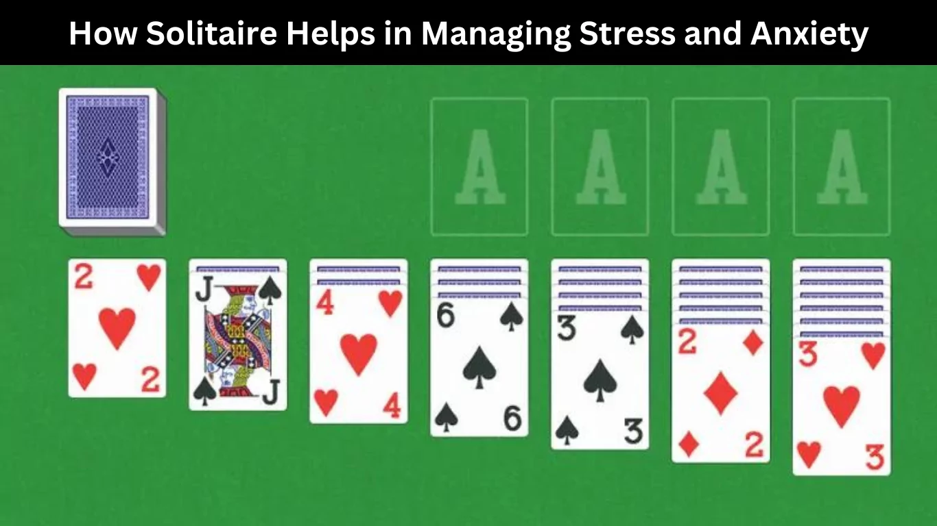 How Solitaire Helps in Managing Stress and Anxiety