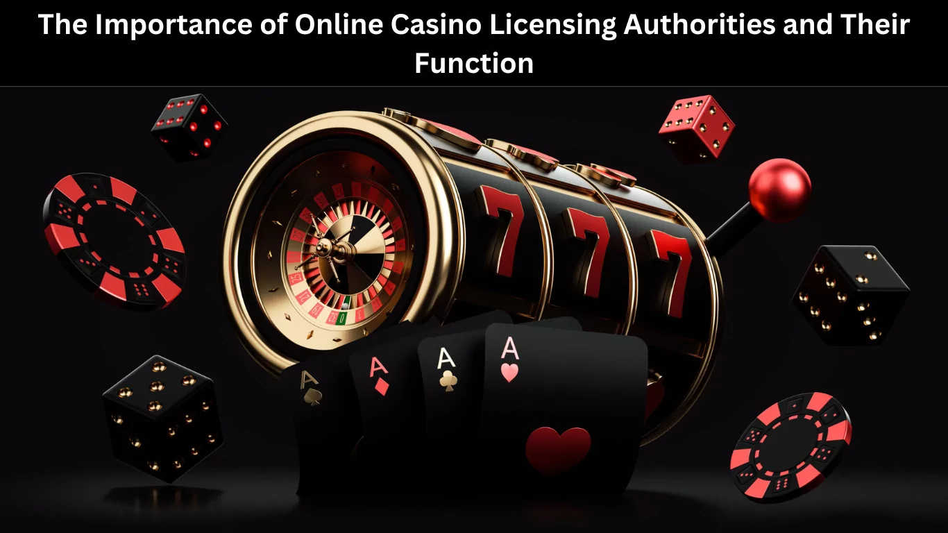 The Importance of Online Casino Licensing Authorities and Their Function