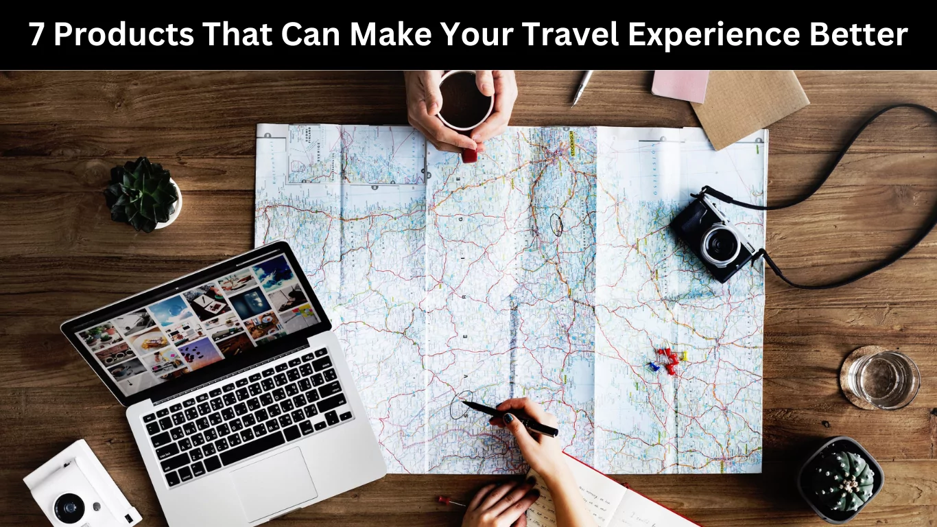 7 Products That Can Make Your Travel Experience Better