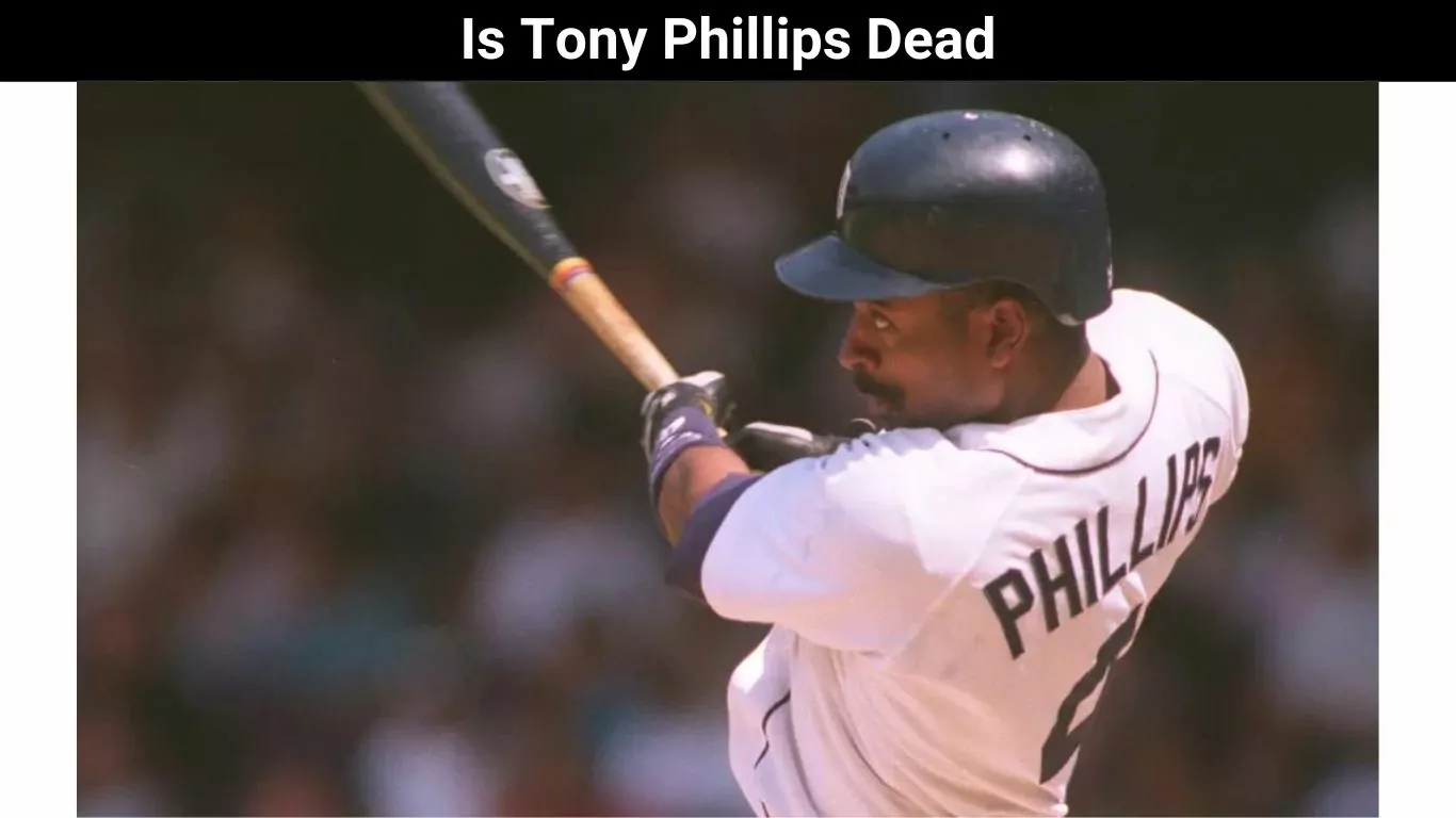 Is Tony Phillips Dead
