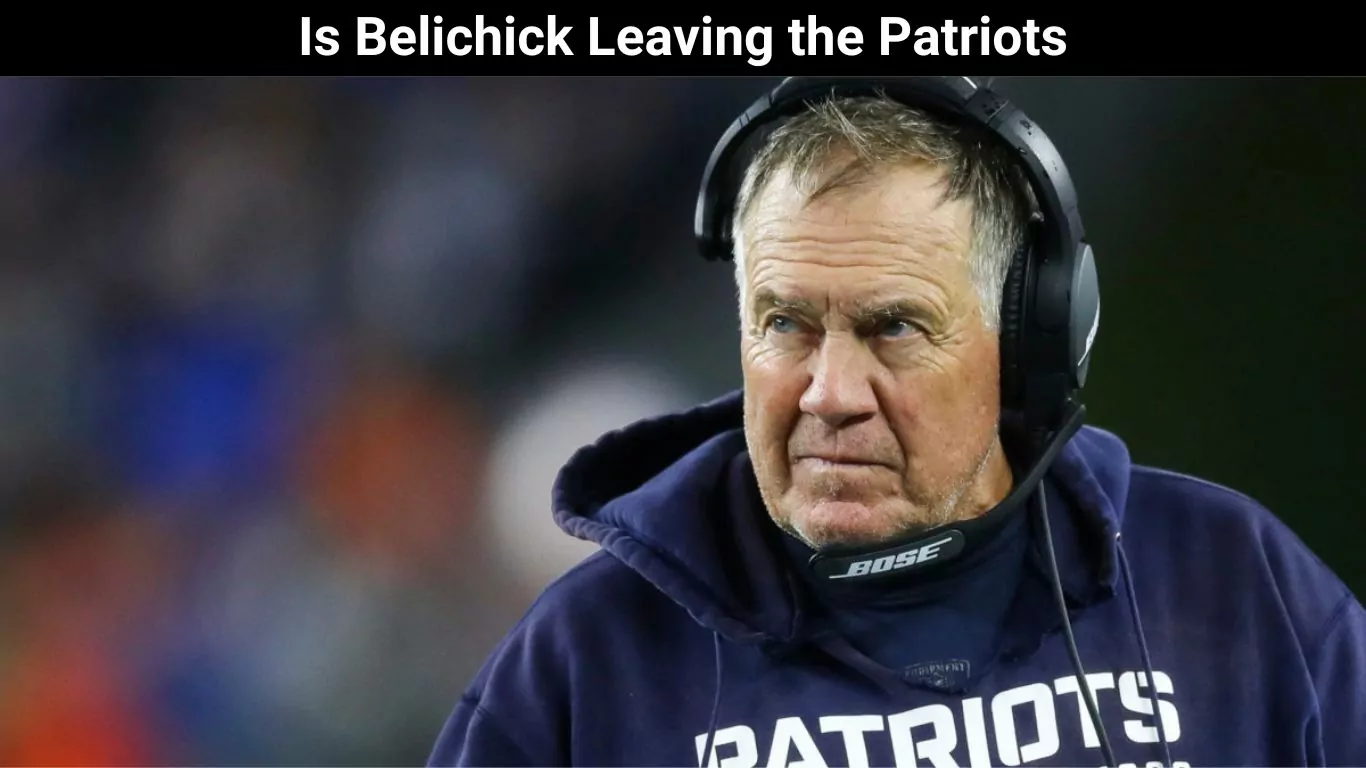 Is Belichick Leaving the Patriots