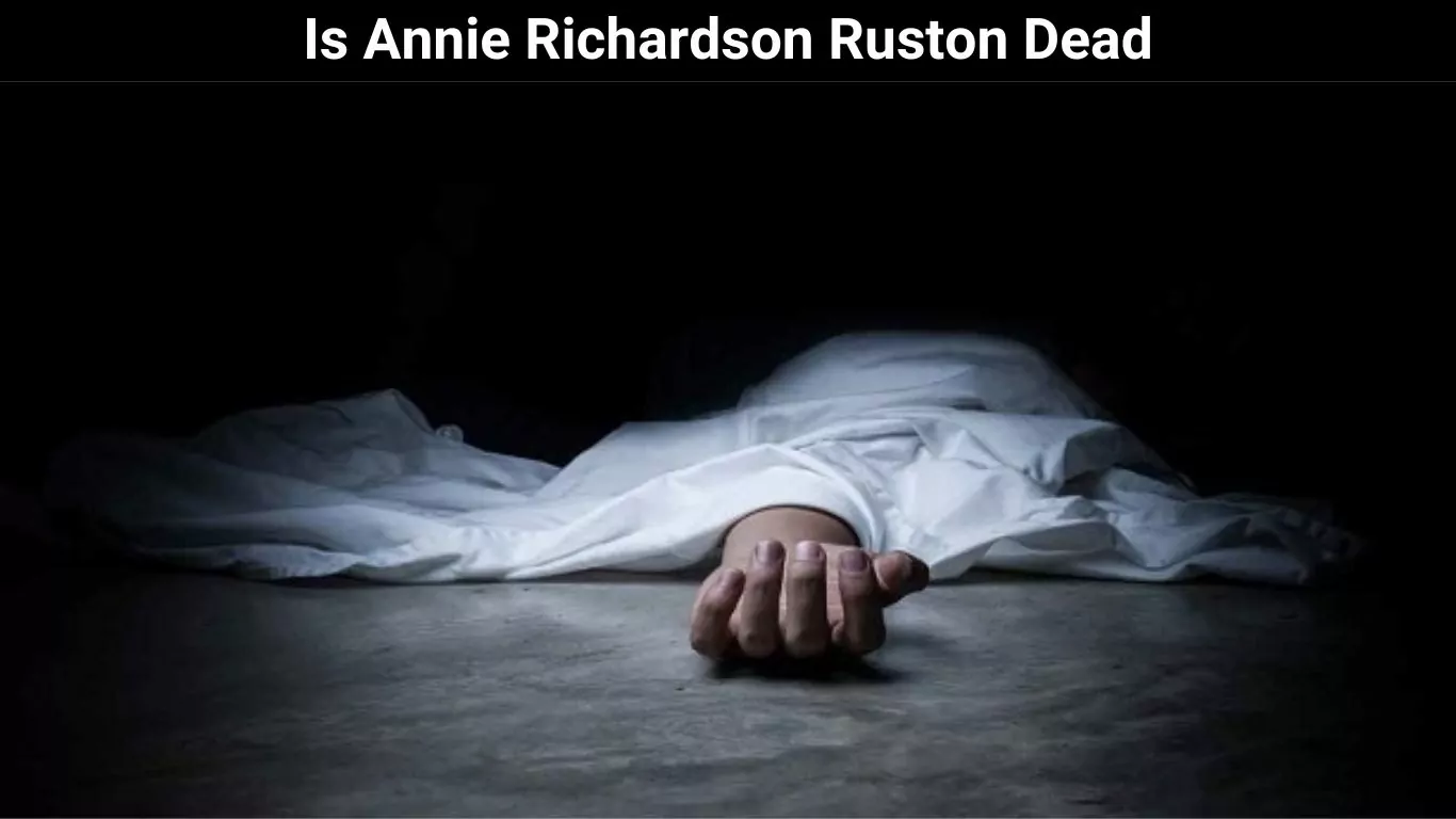 Is Annie Richardson Ruston Dead
