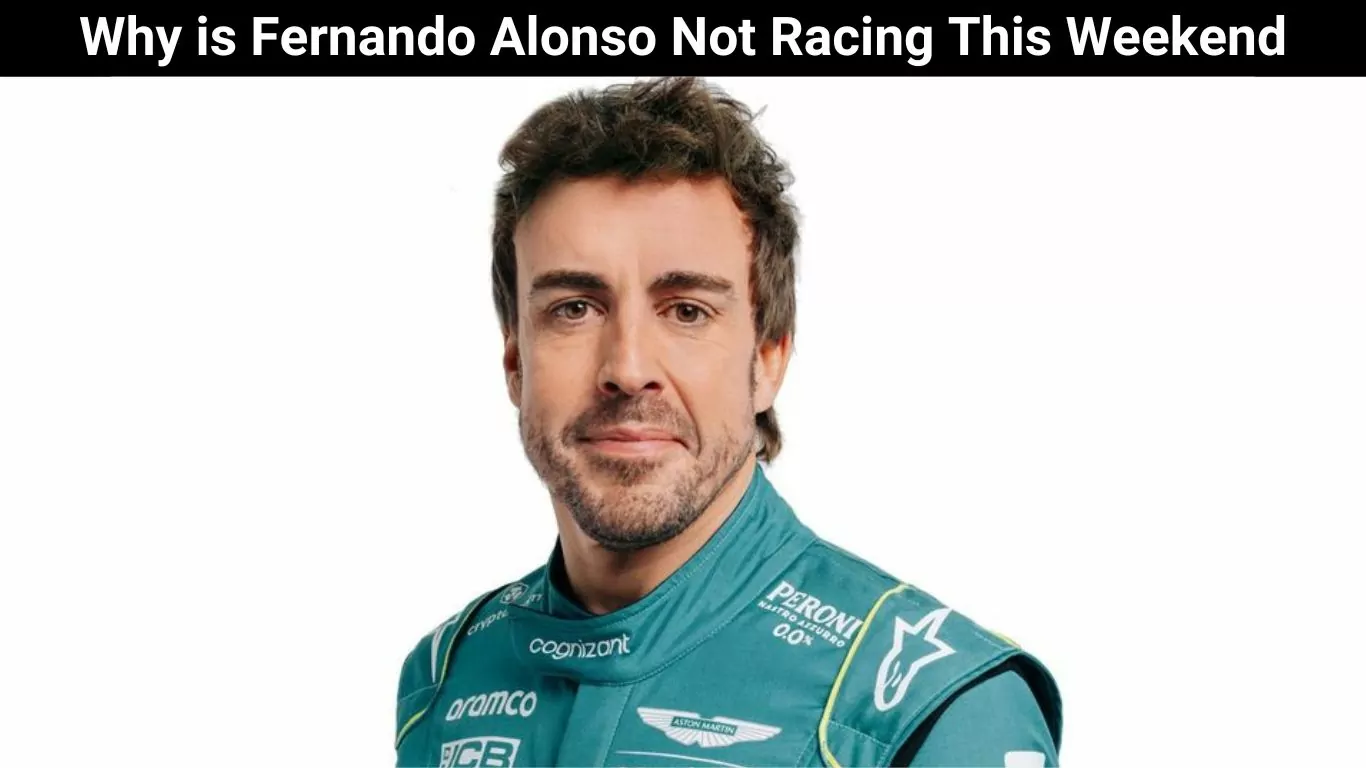 Why is Fernando Alonso Not Racing This Weekend