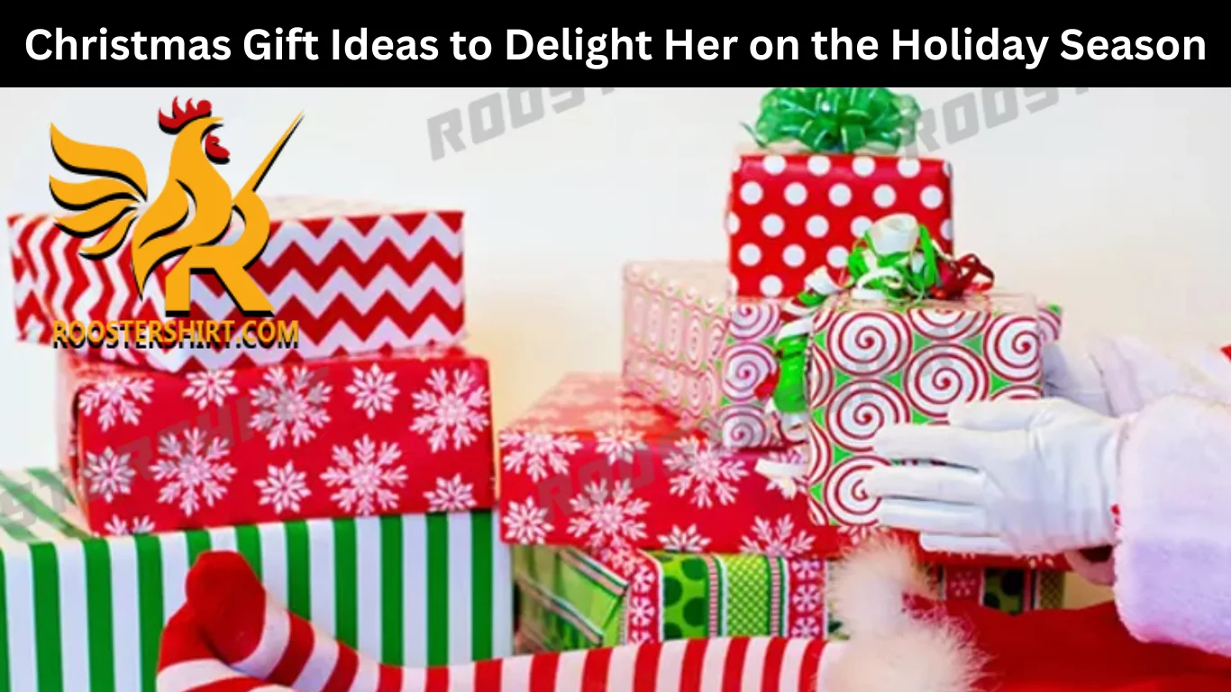 Christmas Gift Ideas to Delight Her on the Holiday Season