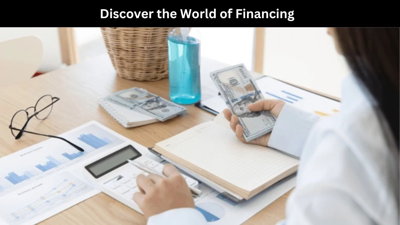 Discover the World of Financing  