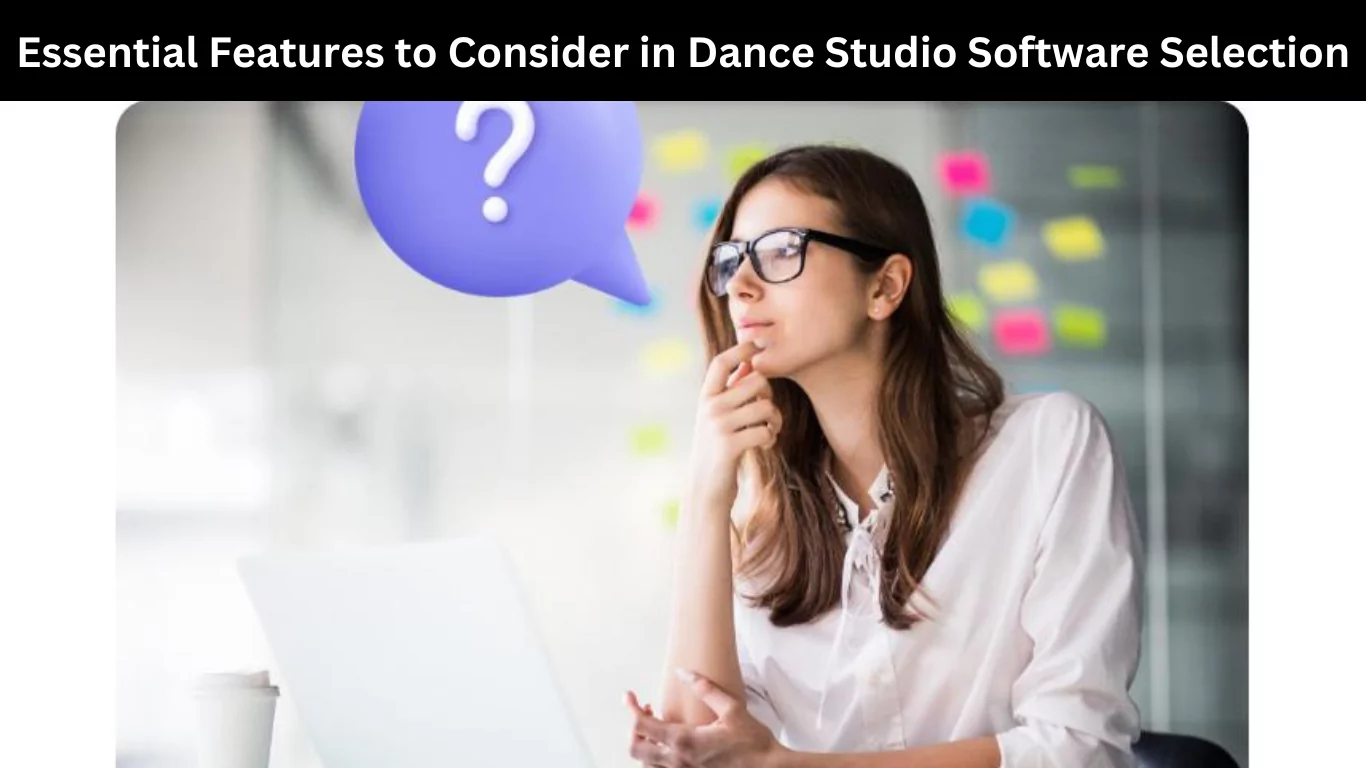Essential Features to Consider in Dance Studio Software Selection