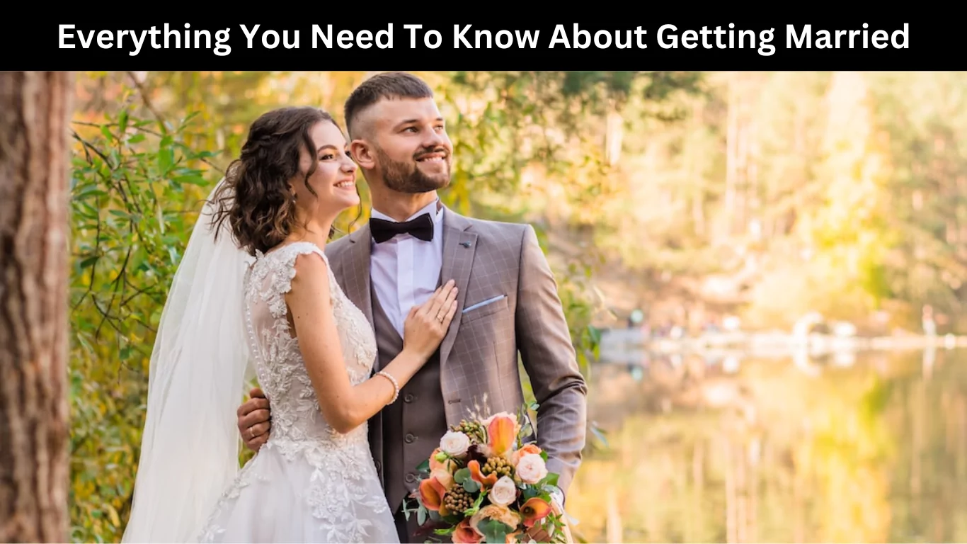 Everything You Need To Know About Getting Married
