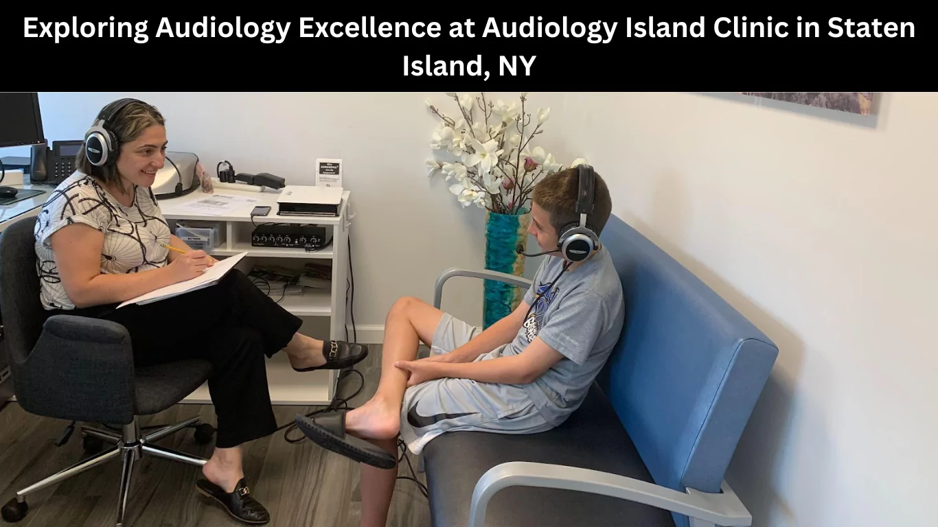 Exploring Audiology Excellence at Audiology Island Clinic in Staten Island
