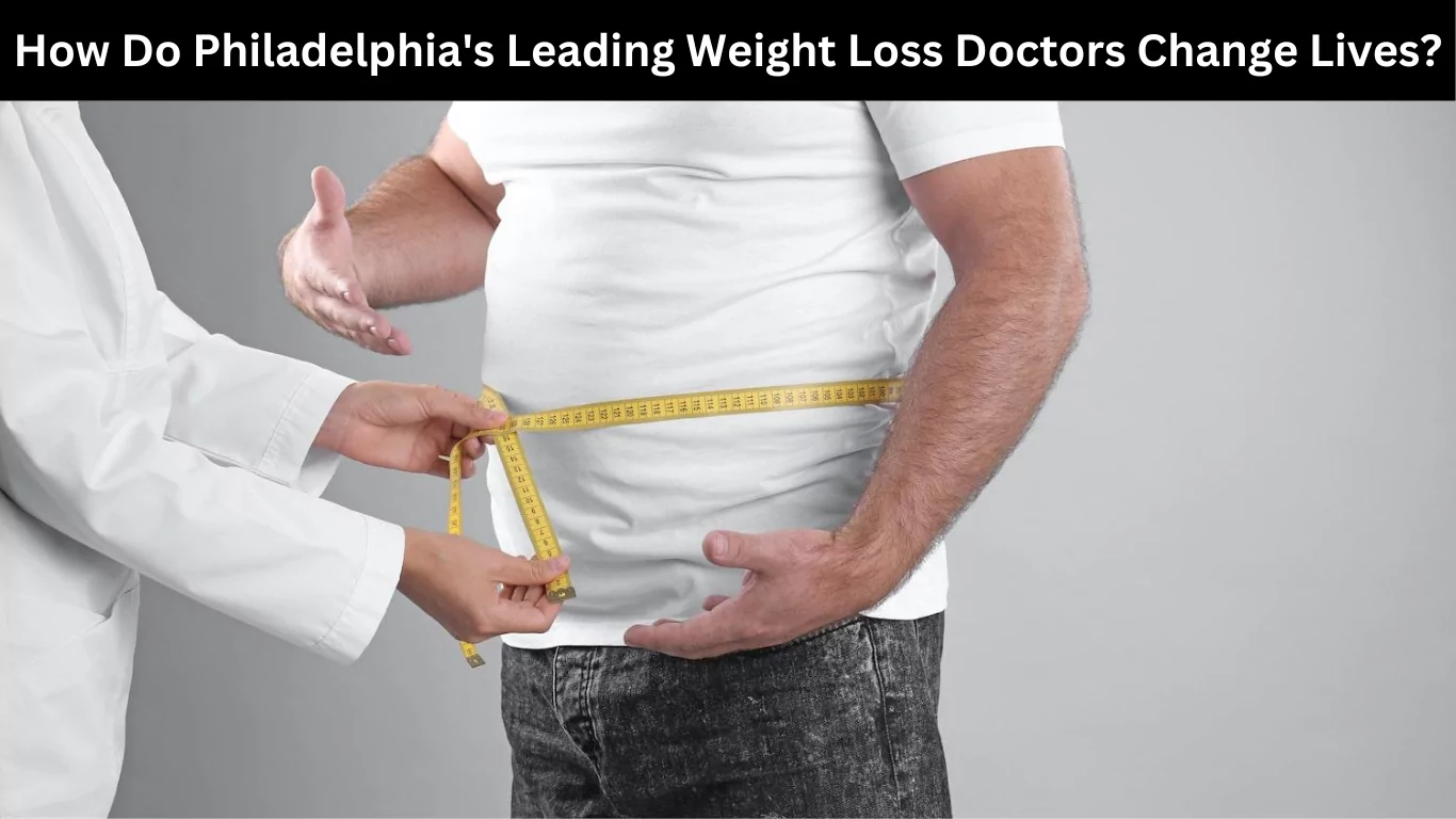 How Do Philadelphia's Leading Weight Loss Doctors Change Lives