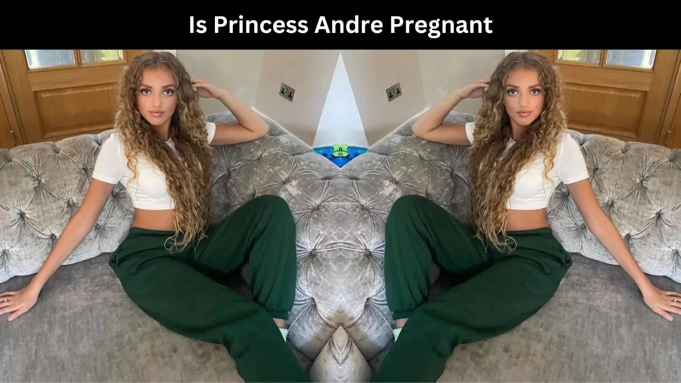 Is Princess Andre Pregnant