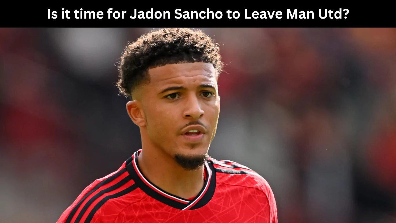Is it time for Jadon Sancho to Leave Man Utd