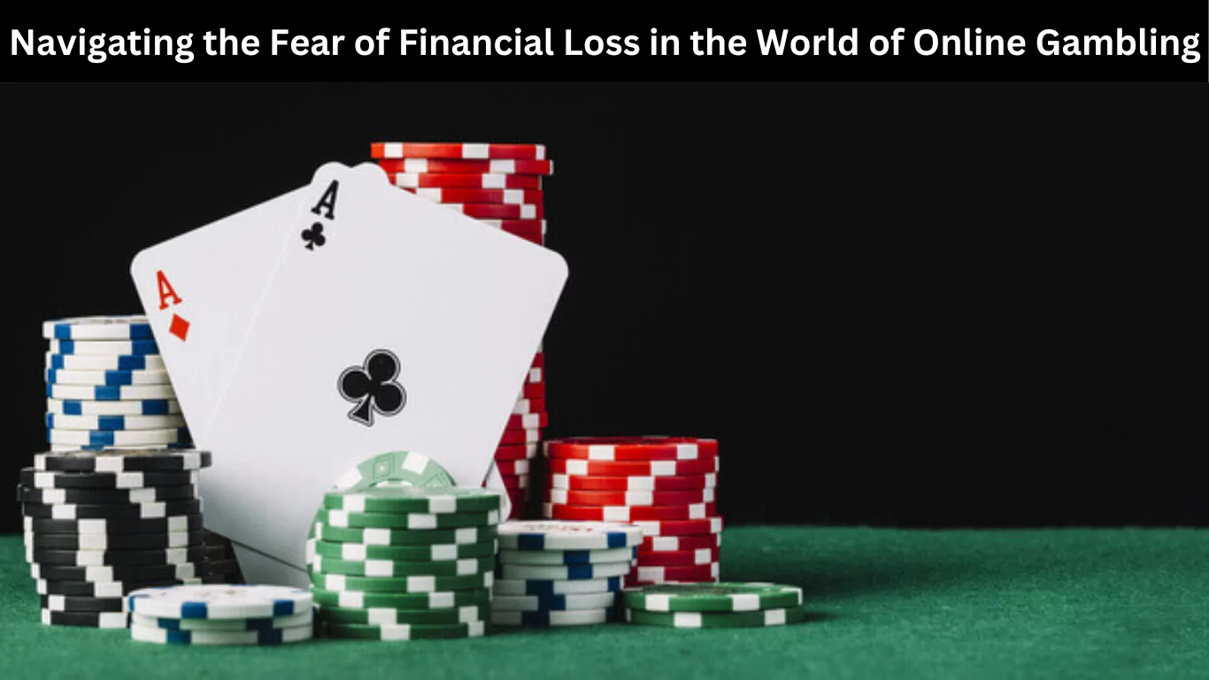 Navigating the Fear of Financial Loss in the World of Online Gambling