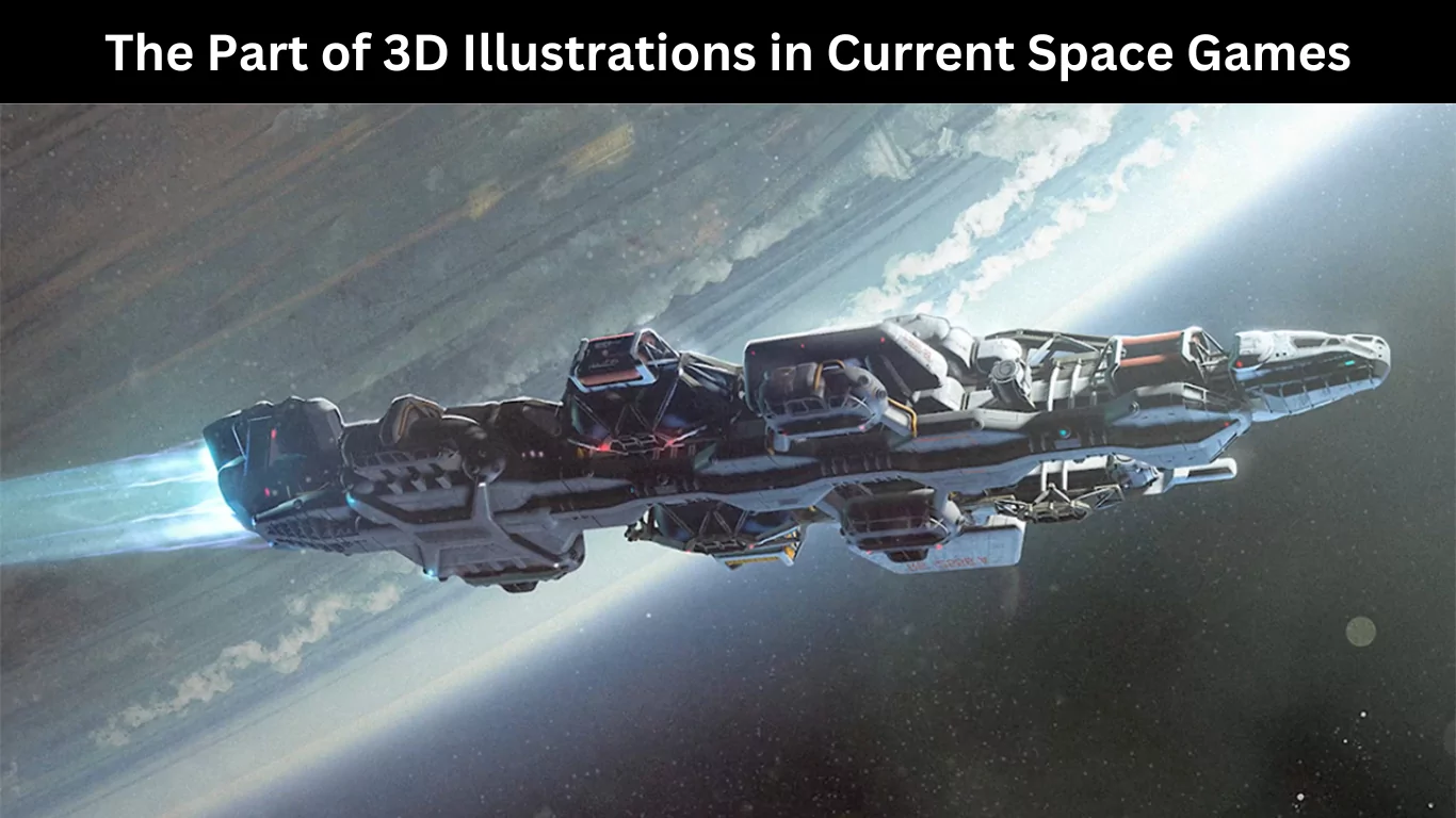 The Part of 3D Illustrations in Current Space Games