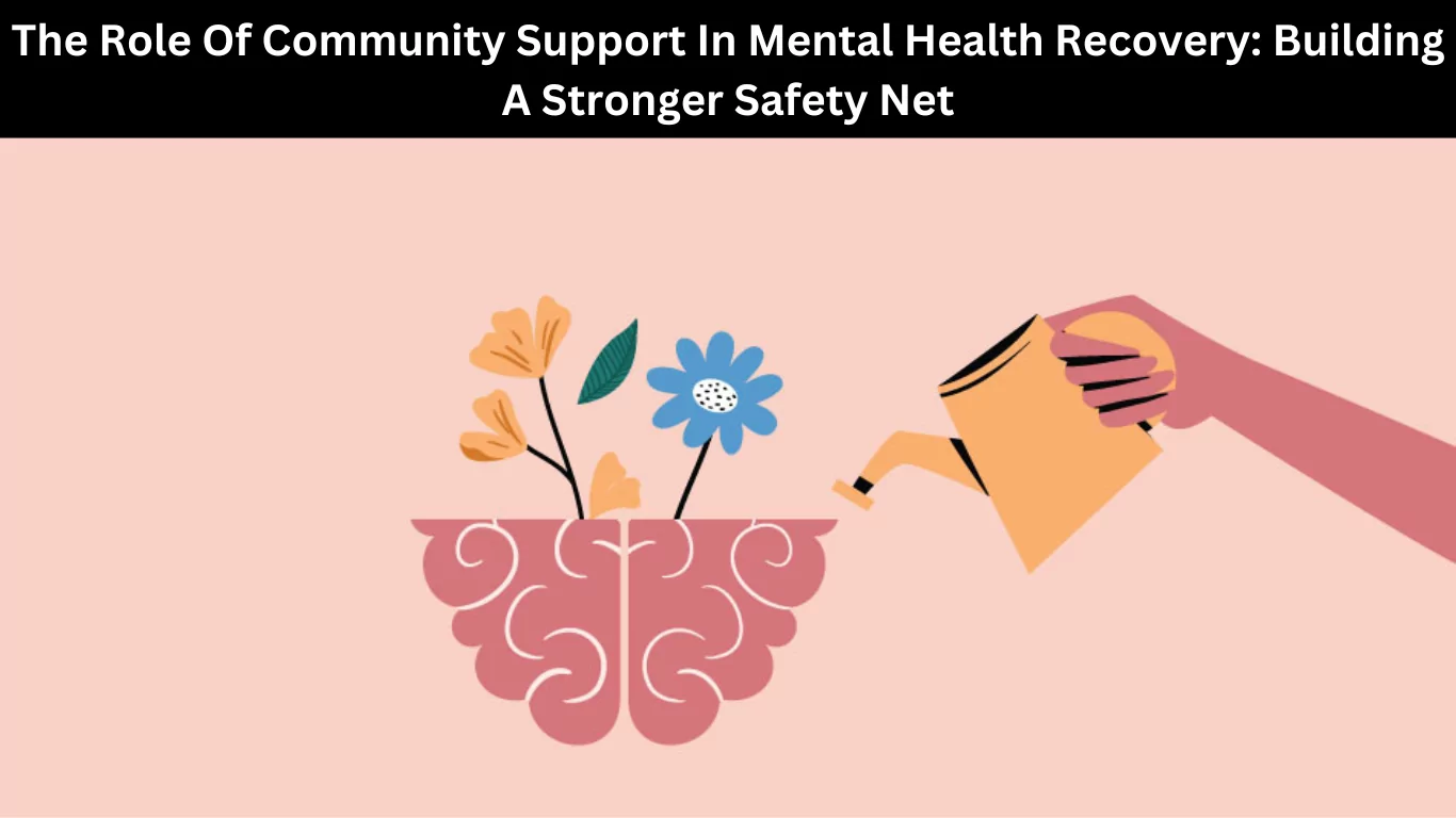 The Role Of Community Support In Mental Health Recovery