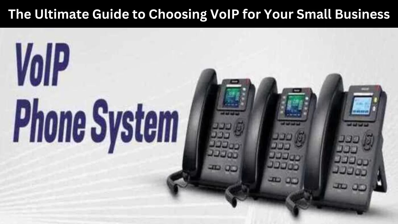 The Ultimate Guide to Choosing VoIP for Your Small Business