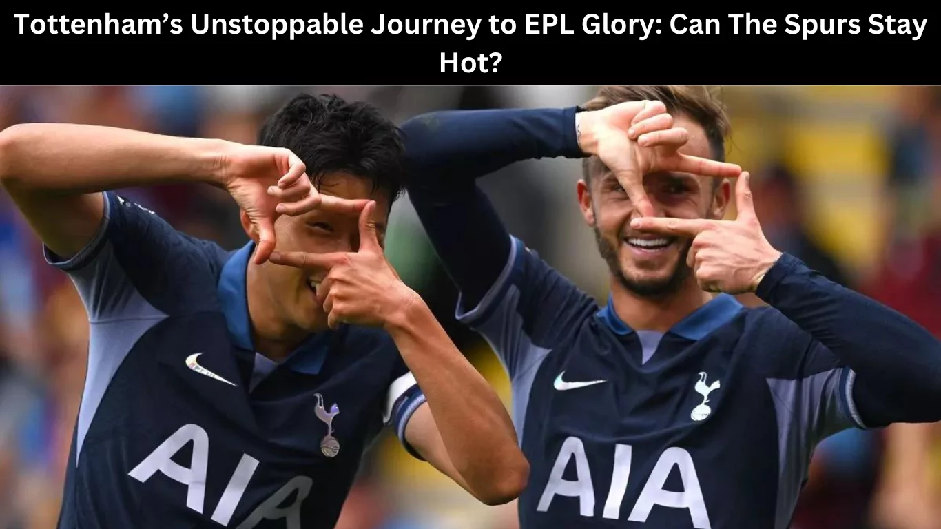 Tottenham’s Unstoppable Journey to EPL Glory