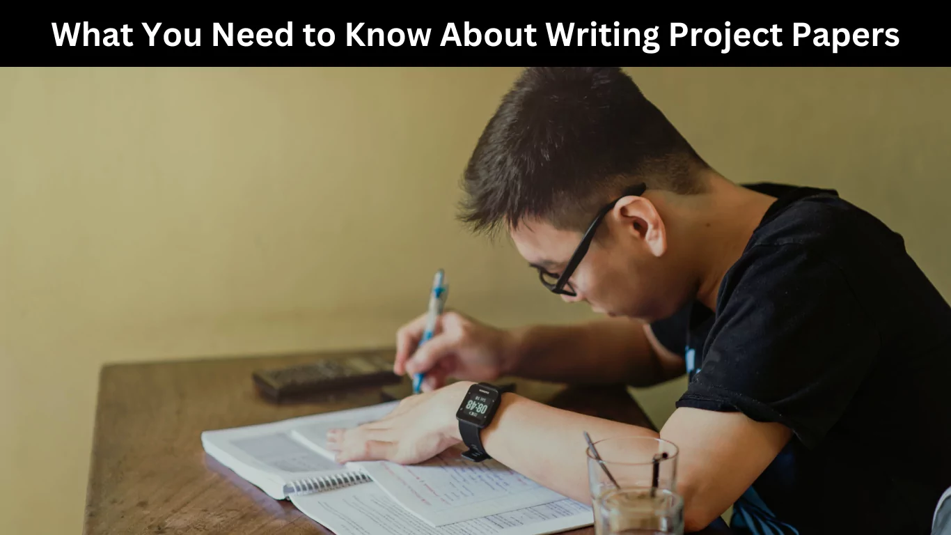 What You Need to Know About Writing Project Papers