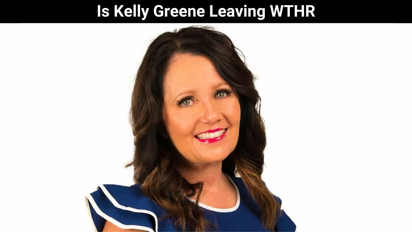 Is Kelly Greene Leaving WTHR