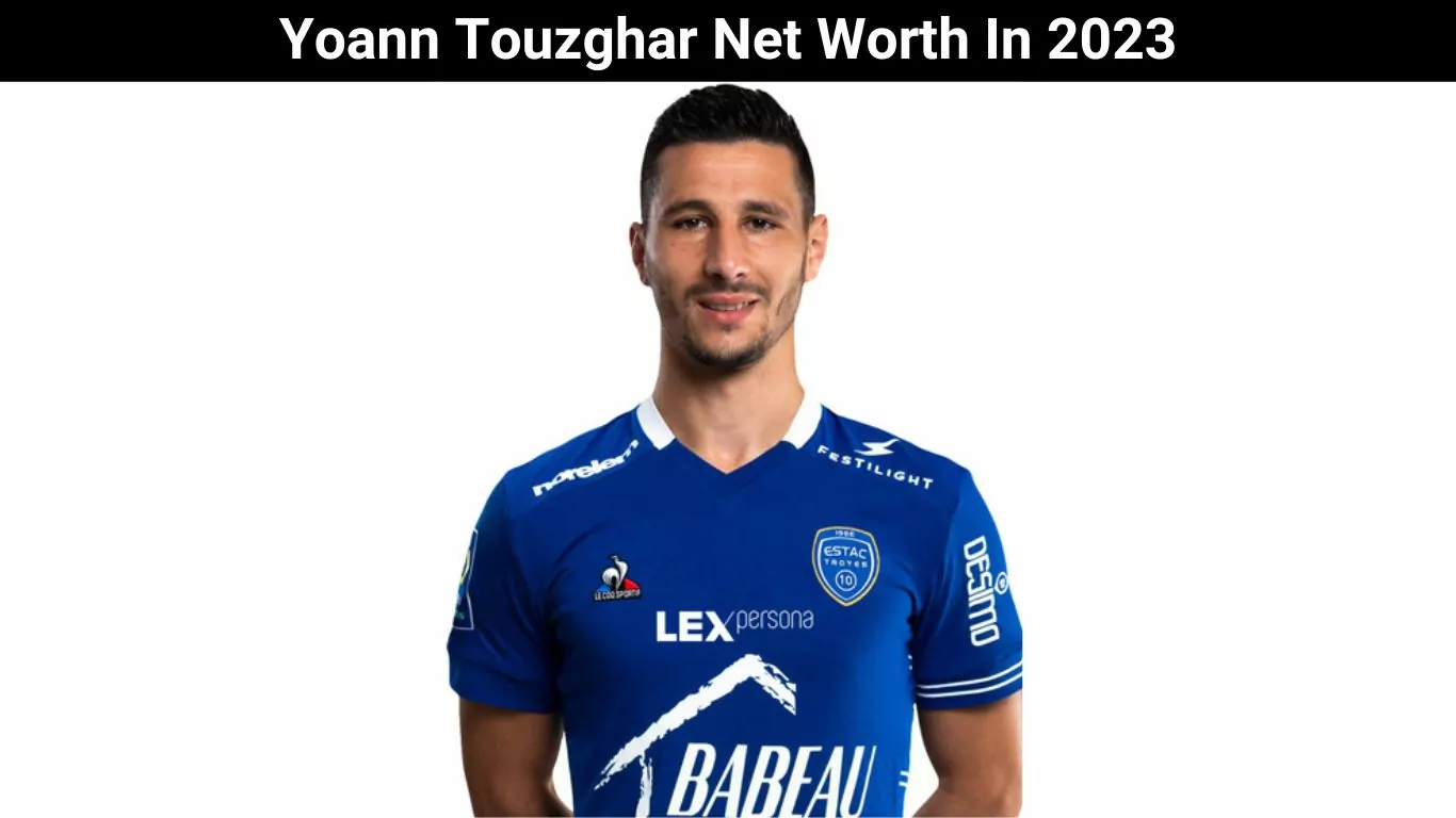 Yoann Touzghar Net Worth In 2023