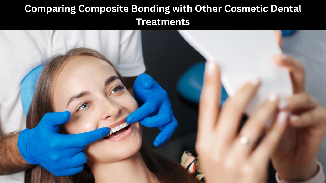 Comparing Composite Bonding with Other Cosmetic Dental Treatments
