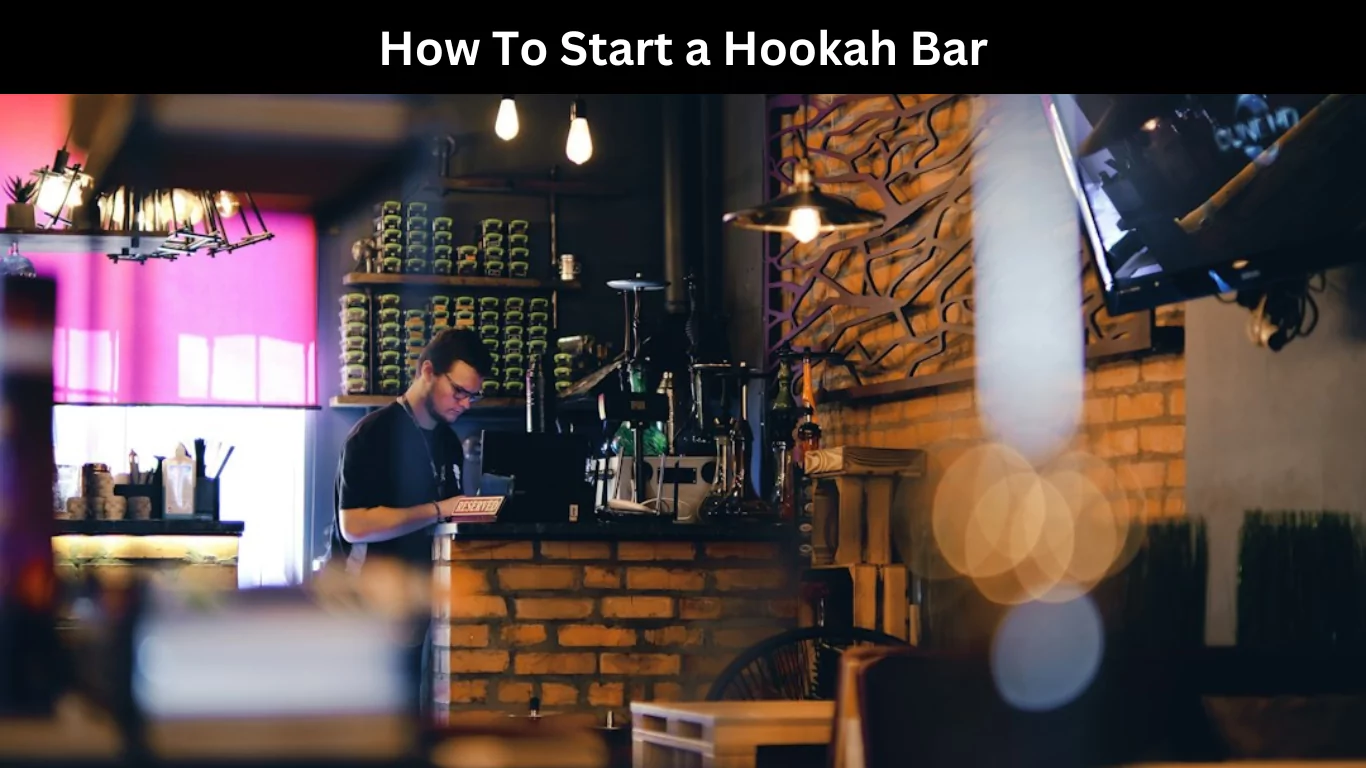 How To Start a Hookah Bar