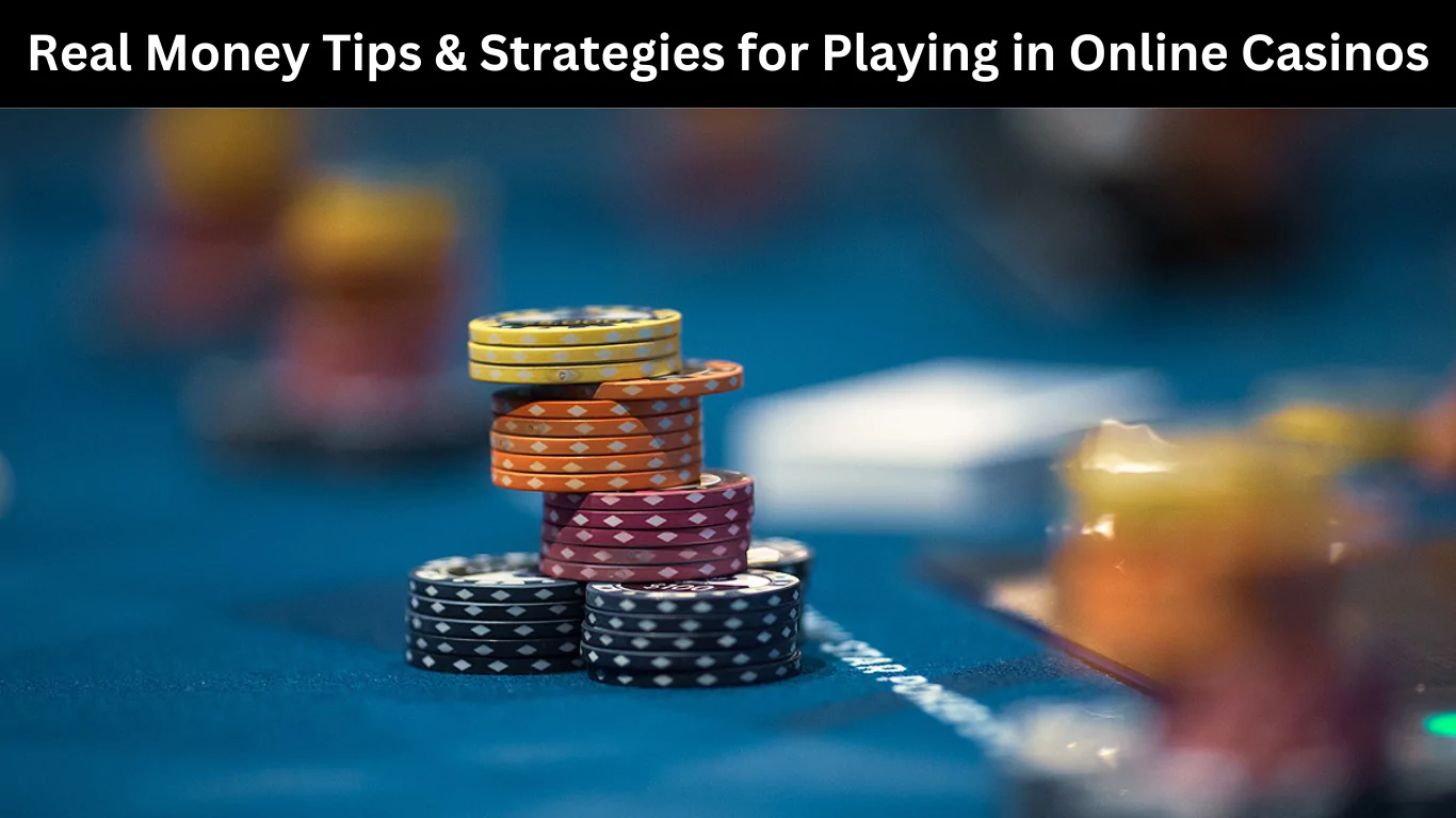 Real Money Tips & Strategies for Playing in Online Casinos